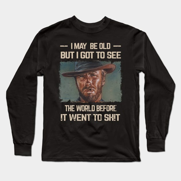 I May Be Old But Got To See The World Before It Went So Long Sleeve T-Shirt by Kings Substance